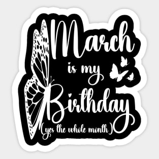 Funny March Is My Birthday Yes The Whole Month Birthday Sticker